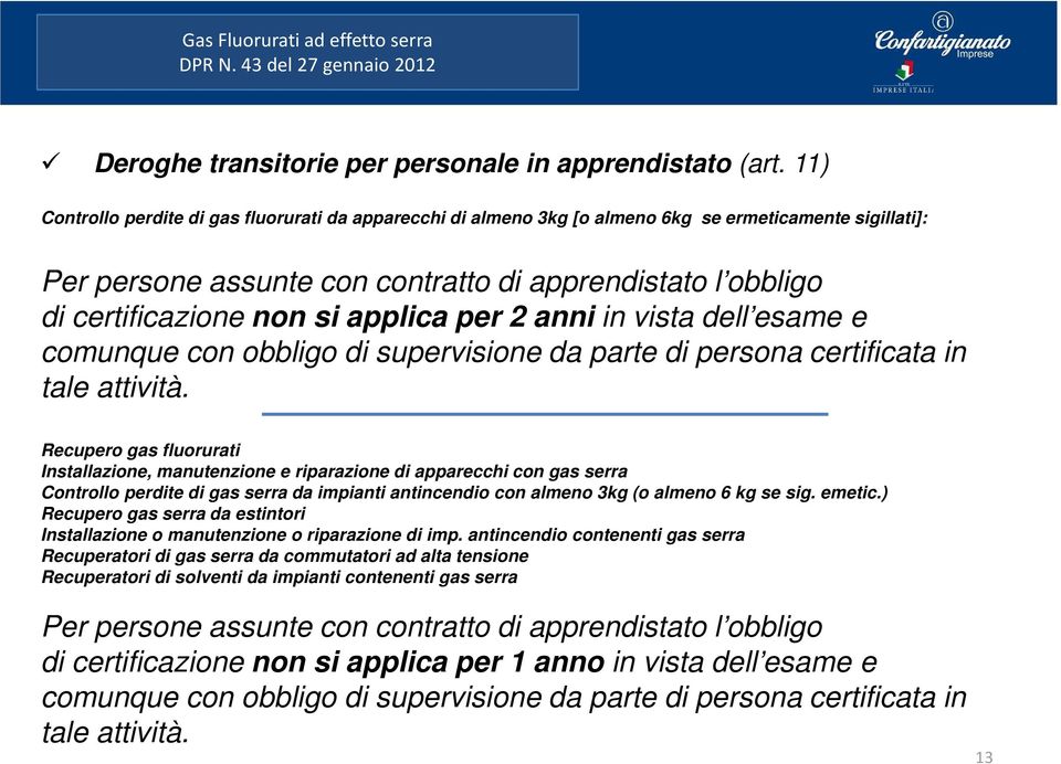 applica per 2 anni in vista dell esame e comunque con obbligo di supervisione da parte di persona certificata in tale attività.