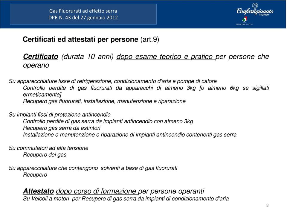 fluorurati da apparecchi di almeno 3kg [o almeno 6kg se sigillati ermeticamente] Recupero gas fluorurati, installazione, manutenzione e riparazione Su impianti fissi di protezione antincendio