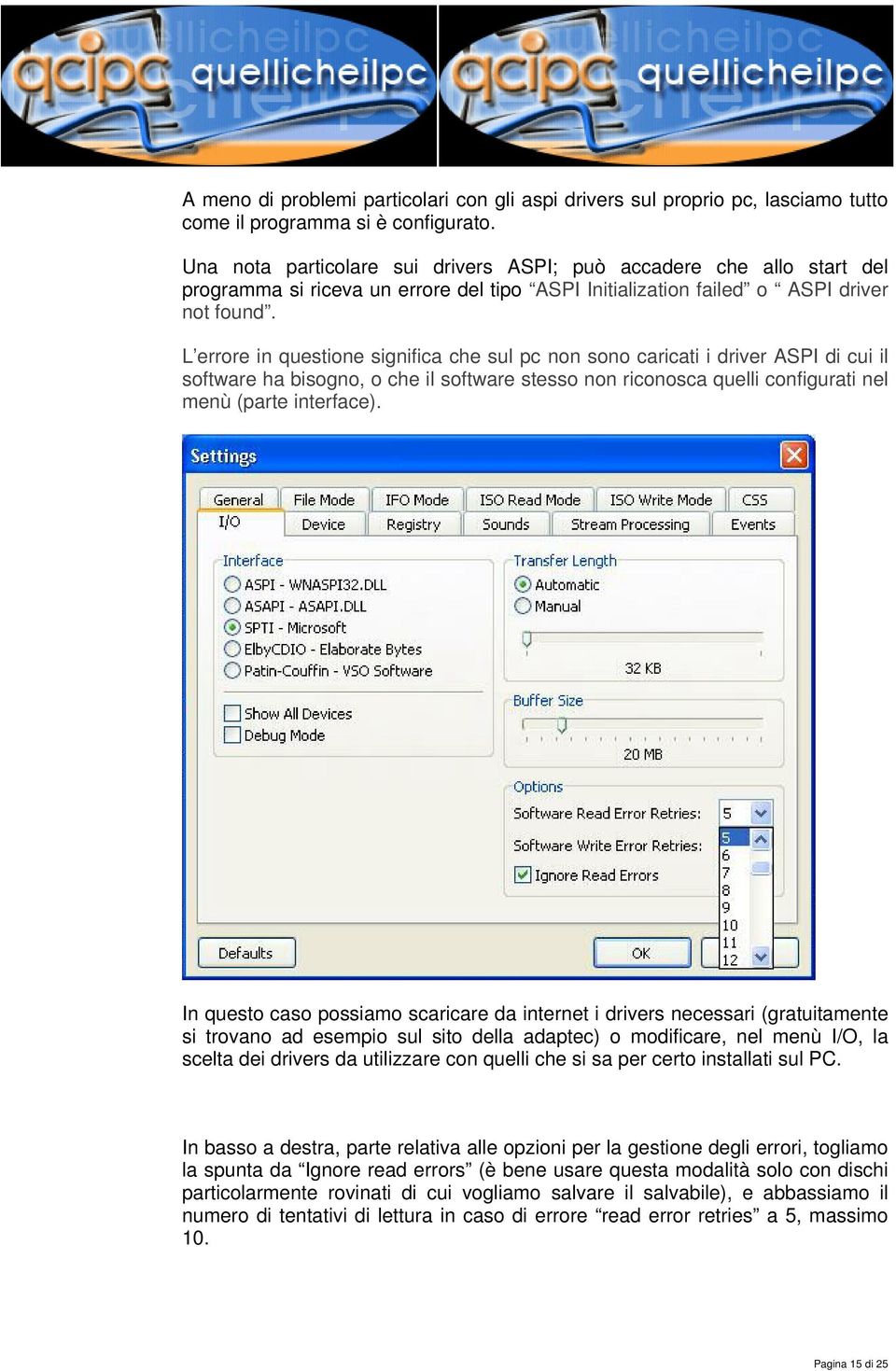 L errore in questione significa che sul pc non sono caricati i driver ASPI di cui il software ha bisogno, o che il software stesso non riconosca quelli configurati nel menù (parte interface).