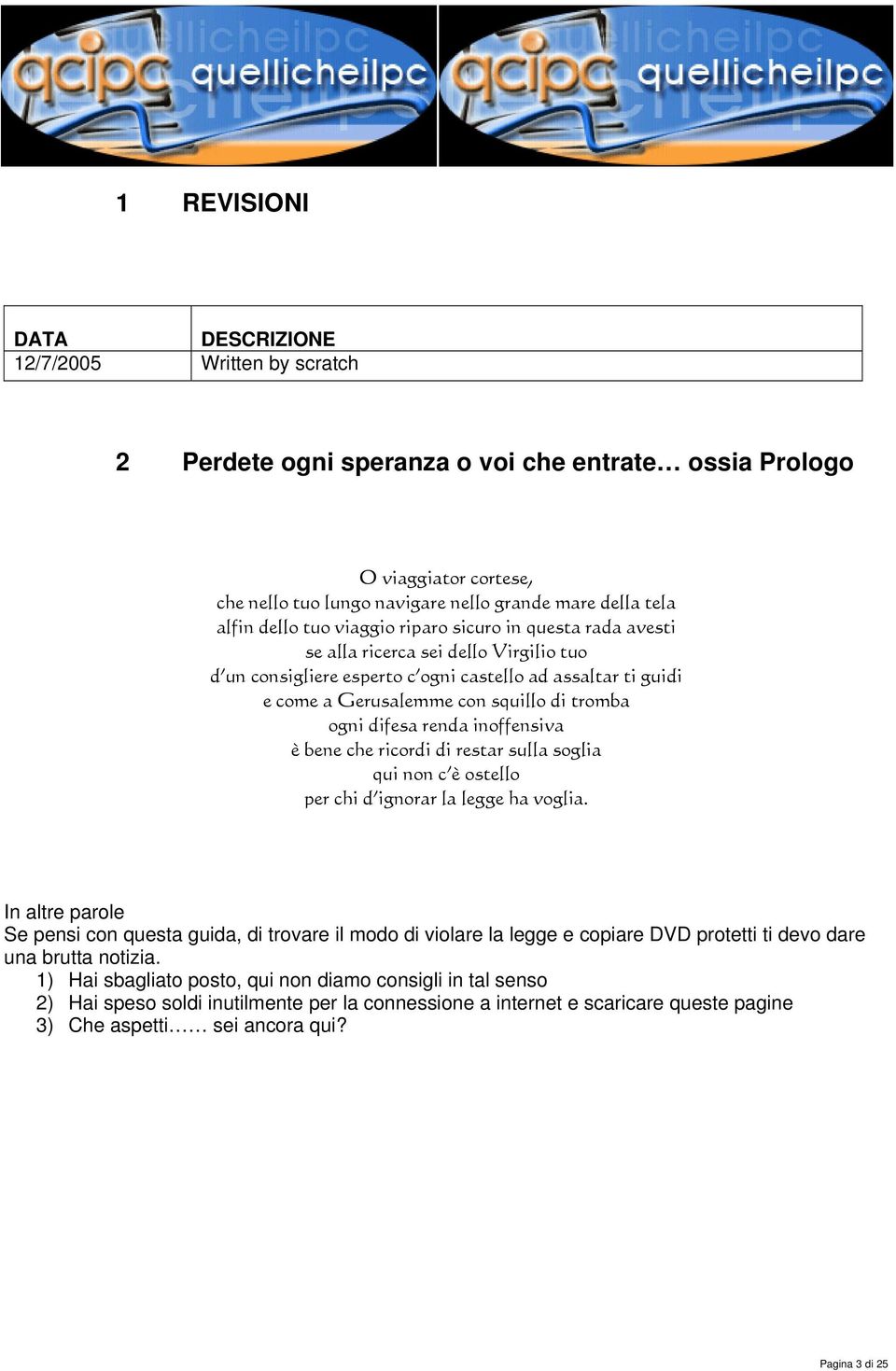 ogni difesa renda inoffensiva è bene che ricordi di restar sulla soglia qui non c è ostello per chi d ignorar la legge ha voglia.