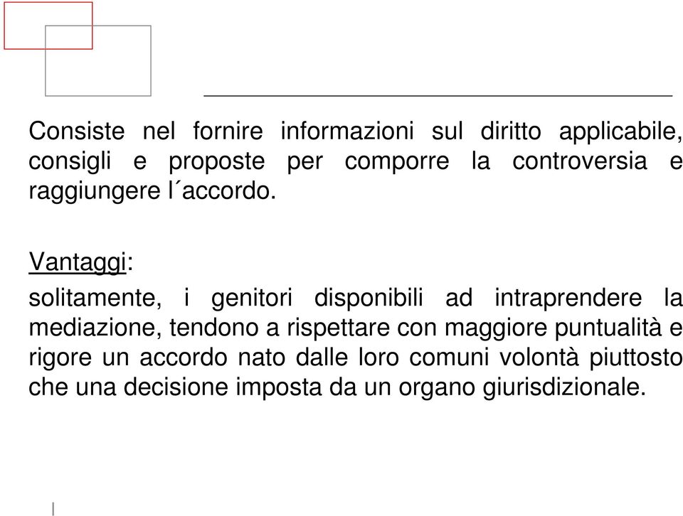 Vantaggi: solitamente, i genitori disponibili ad intraprendere la mediazione, tendono a