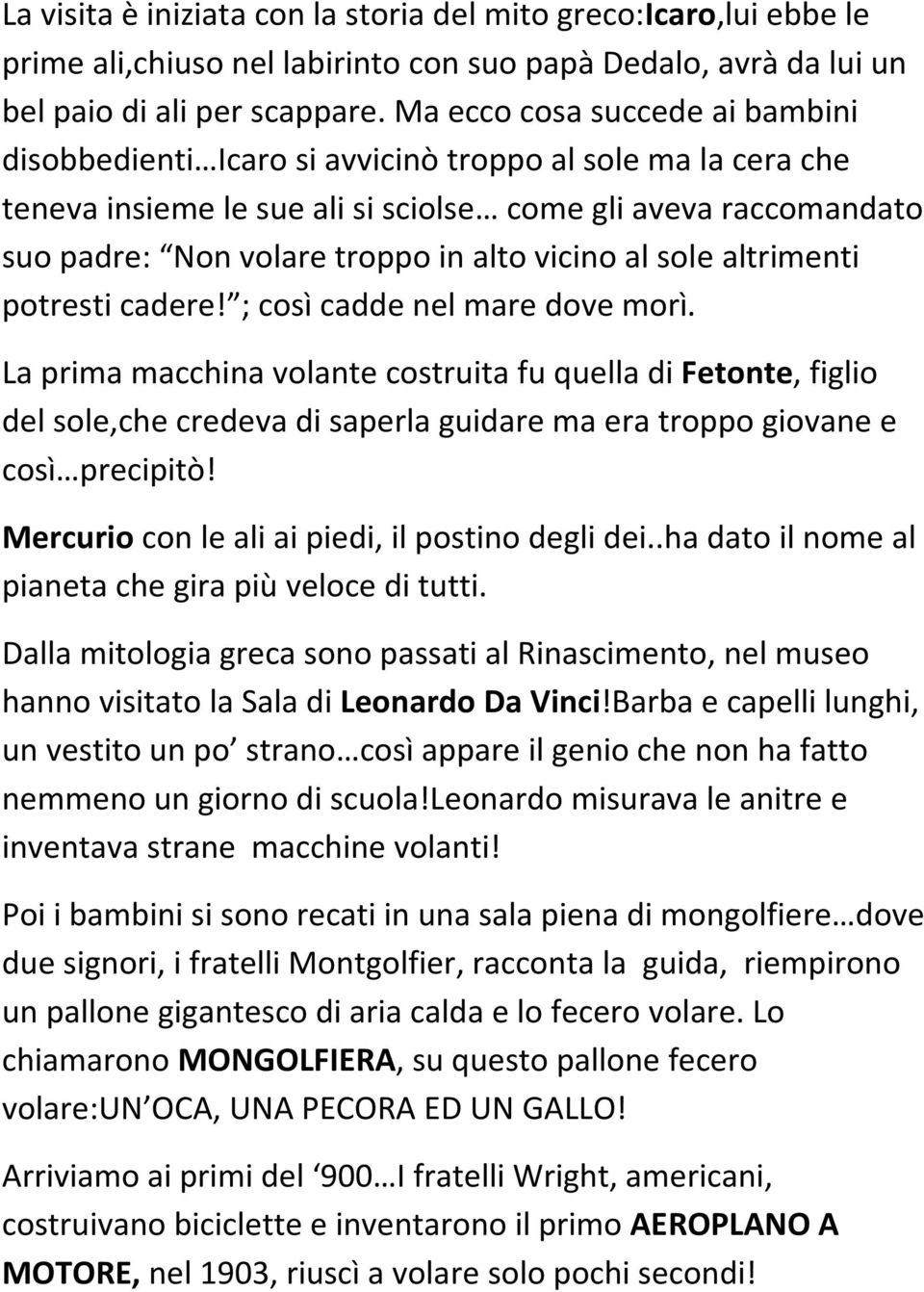 vicino al sole altrimenti potresti cadere! ; così cadde nel mare dove morì.