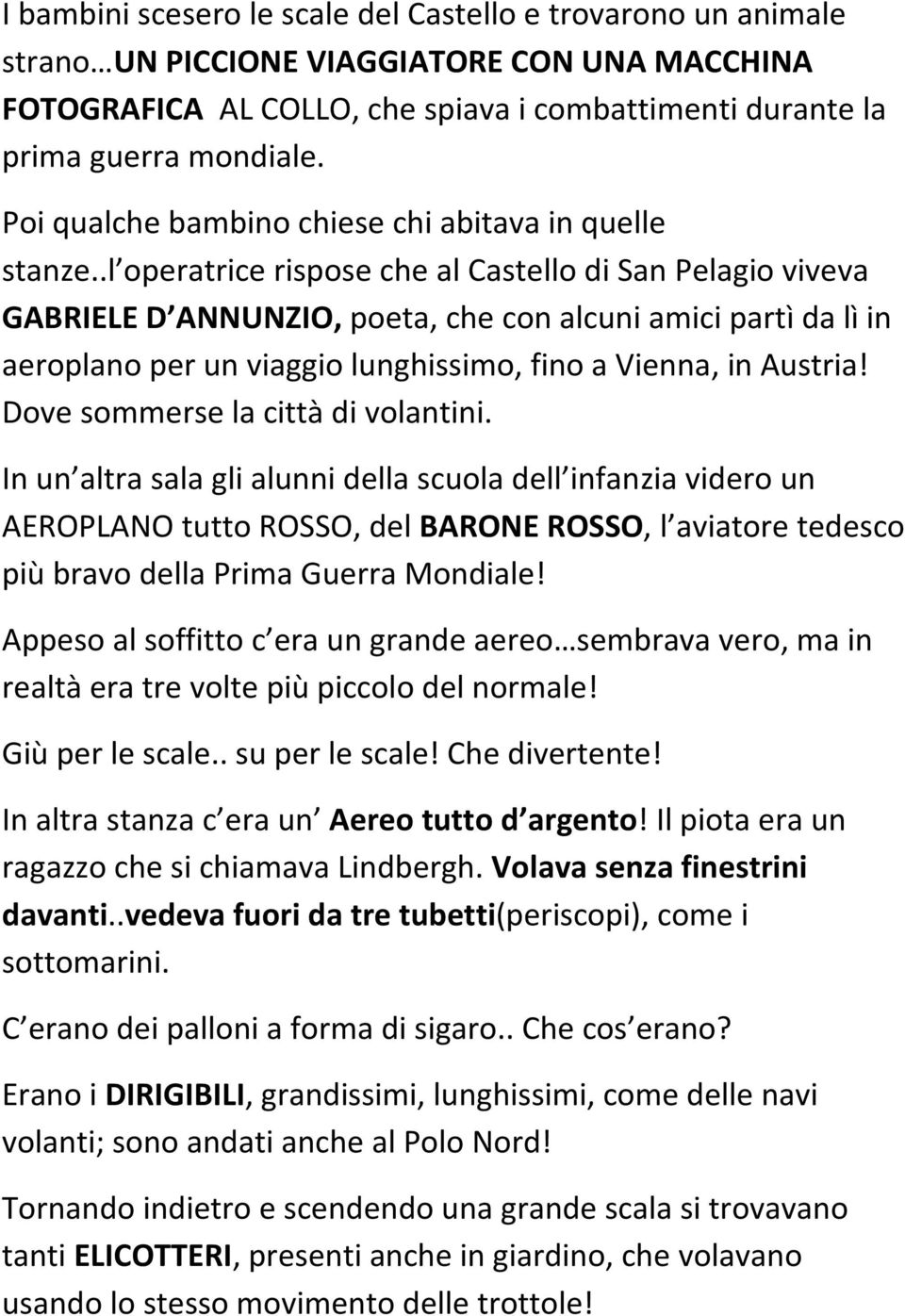 .l operatrice rispose che al Castello di San Pelagio viveva GABRIELE D ANNUNZIO, poeta, che con alcuni amici partì da lì in aeroplano per un viaggio lunghissimo, fino a Vienna, in Austria!