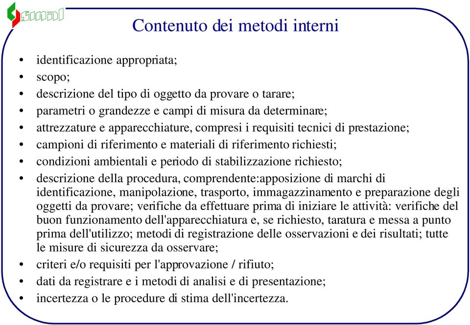 della procedura, comprendente:apposizione di marchi di identificazione, manipolazione, trasporto, immagazzinamento e preparazione degli oggetti da provare; verifiche da effettuare prima di iniziare