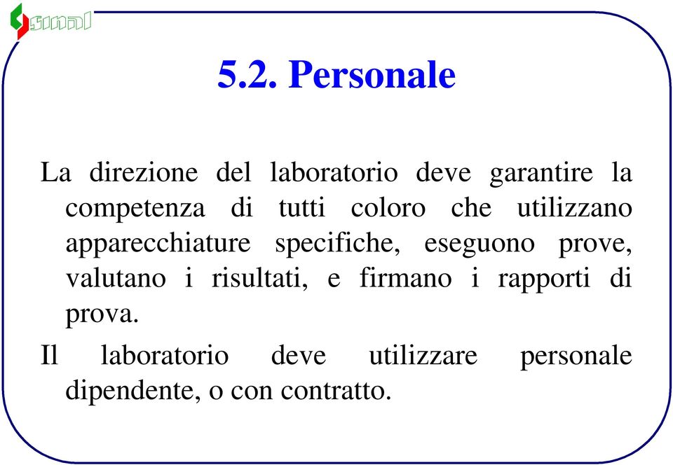 specifiche, eseguono prove, valutano i risultati, e firmano i