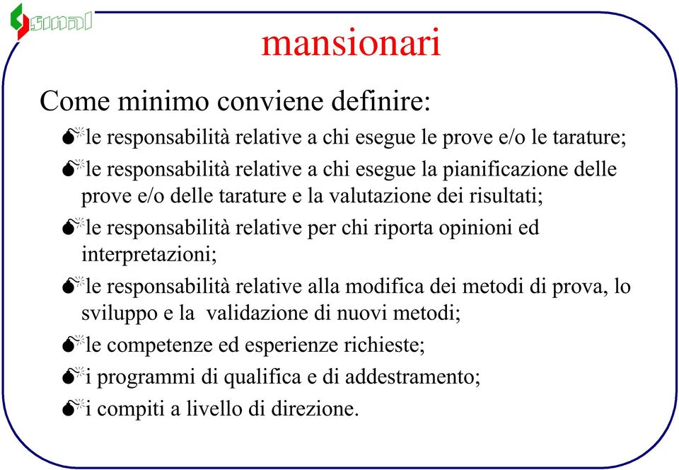 per chi riporta opinioni ed interpretazioni; le responsabilità relative alla modifica dei metodi di prova, lo sviluppo e la