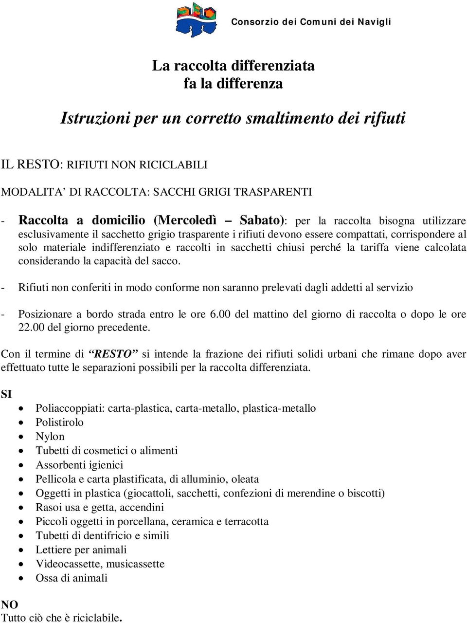 raccolti in sacchetti chiusi perché la tariffa viene calcolata considerando la capacità del sacco.