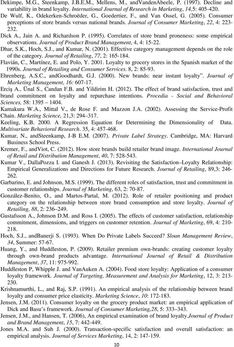 and Richardson P. (1995). Correlates of store brand proneness: some empirical observations. Journal of Product Brand Management, 4, 4: 15-22. Dhar, S.K., Hoch, S.J., and Kumar, N. (2001).