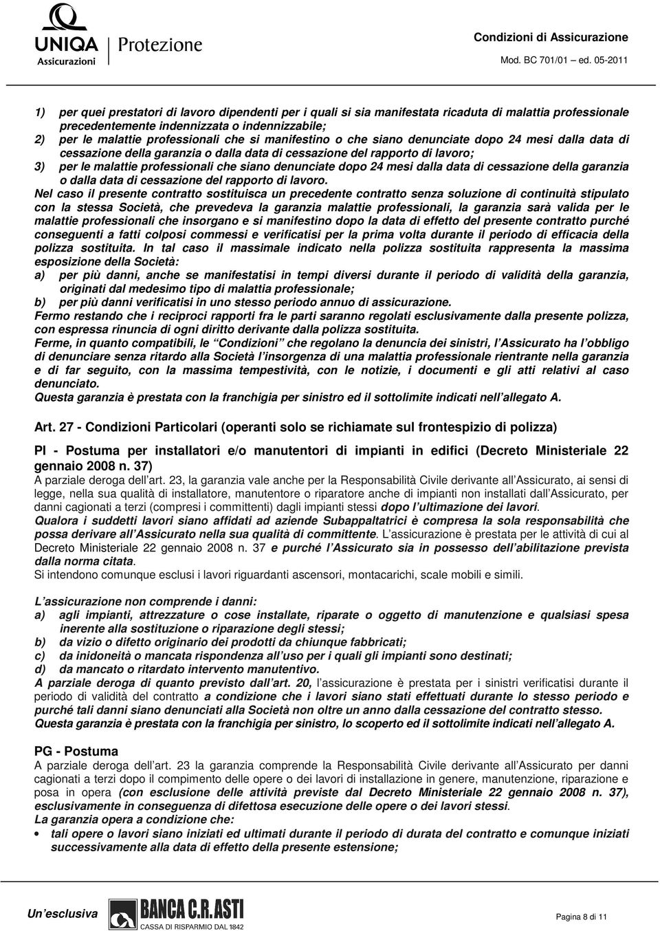 24 mesi dalla data di cessazione della garanzia o dalla data di cessazione del rapporto di lavoro.