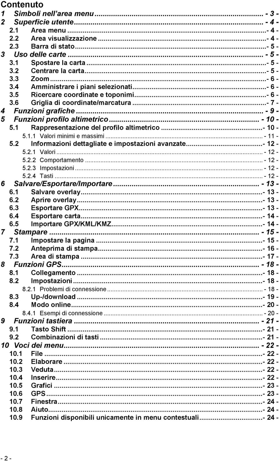 .. - 9-5 Funzioni profilo altimetrico... - 10-5.1 Rappresentazione del profilo altimetrico...- 10-5.1.1 Valori minimi e massimi... - 11-5.2 Informazioni dettagliate e impostazioni avanzate...- 12-5.2.1 Valori... - 12-5.