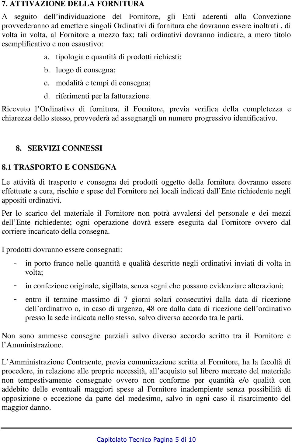 modalità e tempi di consegna; d. riferimenti per la fatturazione.