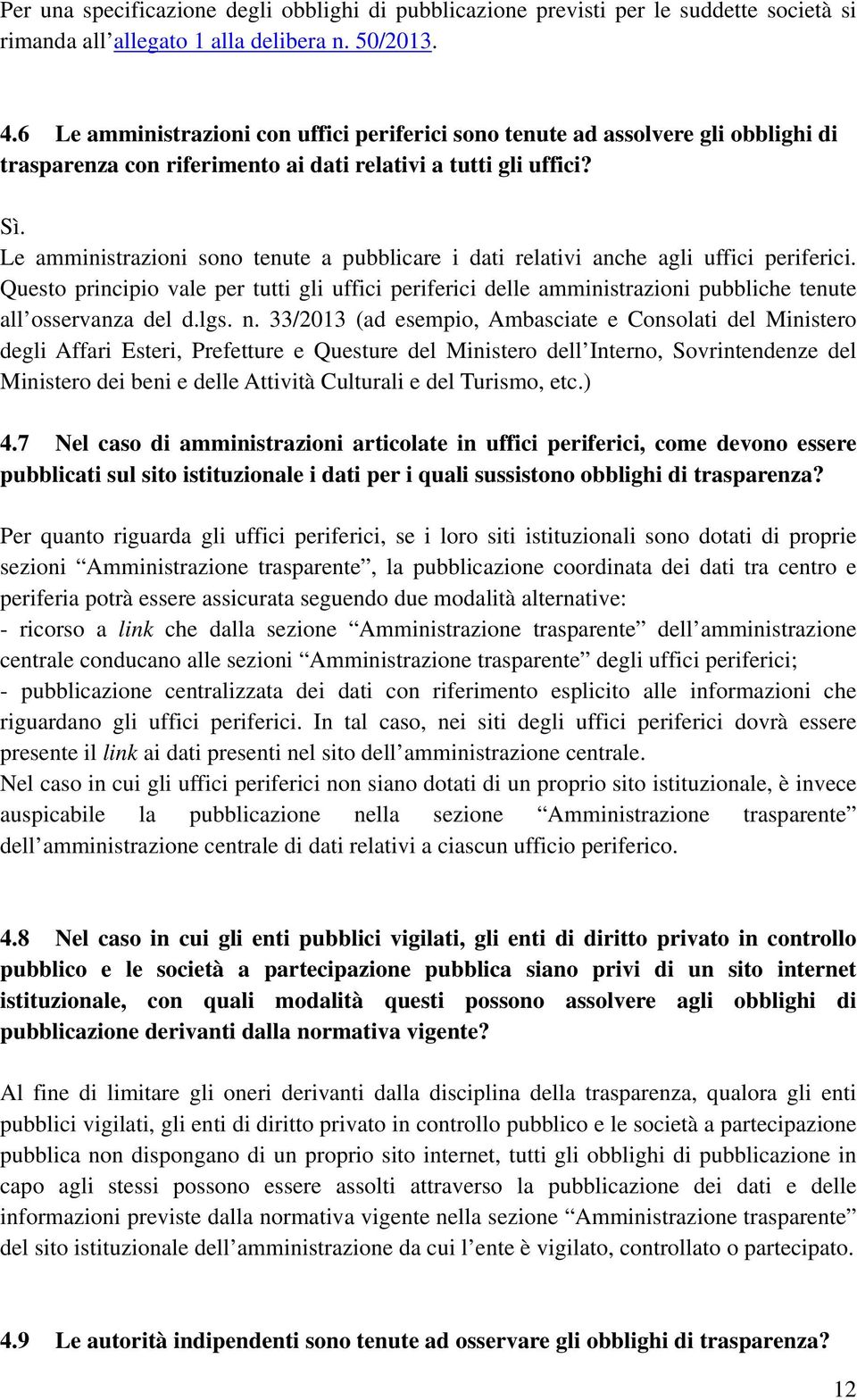 Le amministrazioni sono tenute a pubblicare i dati relativi anche agli uffici periferici.