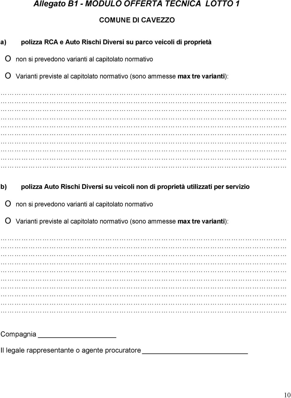 ammesse max tre varianti): b) polizza Auto Rischi Diversi su veicoli non di proprietà utilizzati per servizio O non si