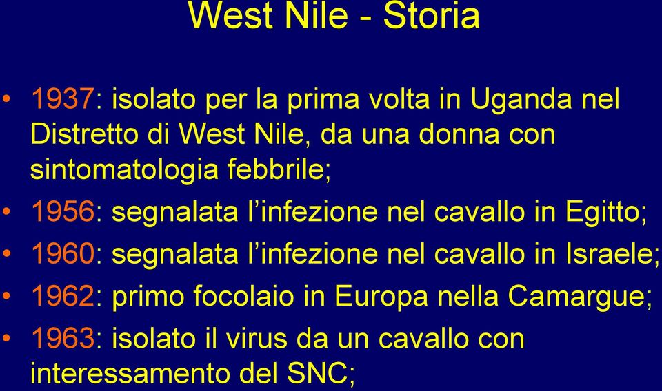 cavallo in Egitto; 1960: segnalata l infezione nel cavallo in Israele; 1962: primo