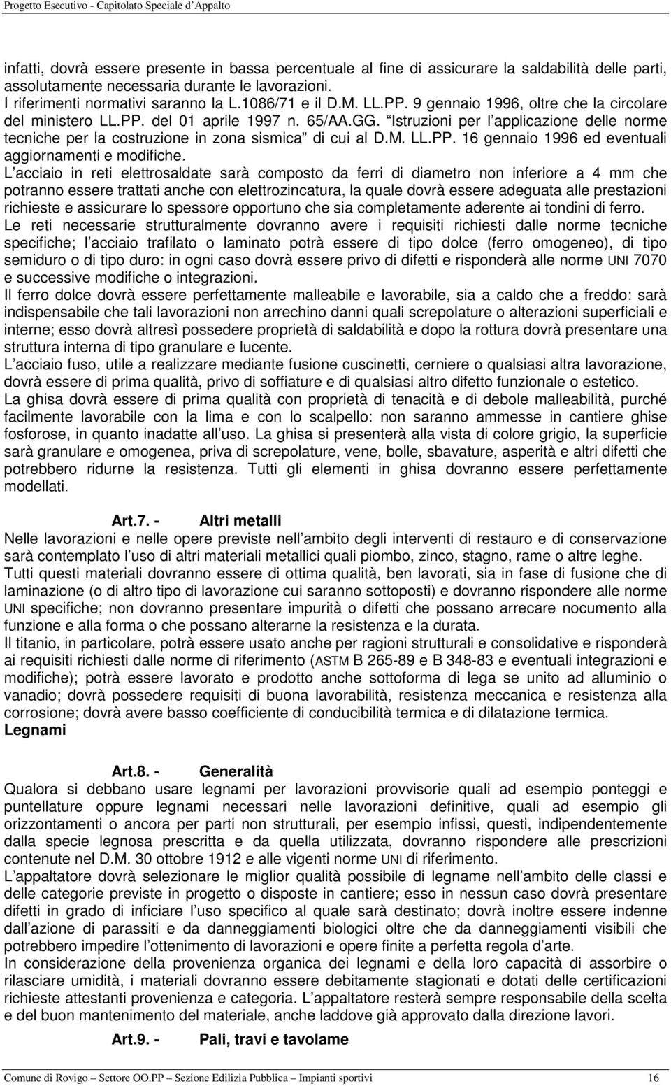 Istruzioni per l applicazione delle norme tecniche per la costruzione in zona sismica di cui al D.M. LL.PP. 16 gennaio 1996 ed eventuali aggiornamenti e modifiche.