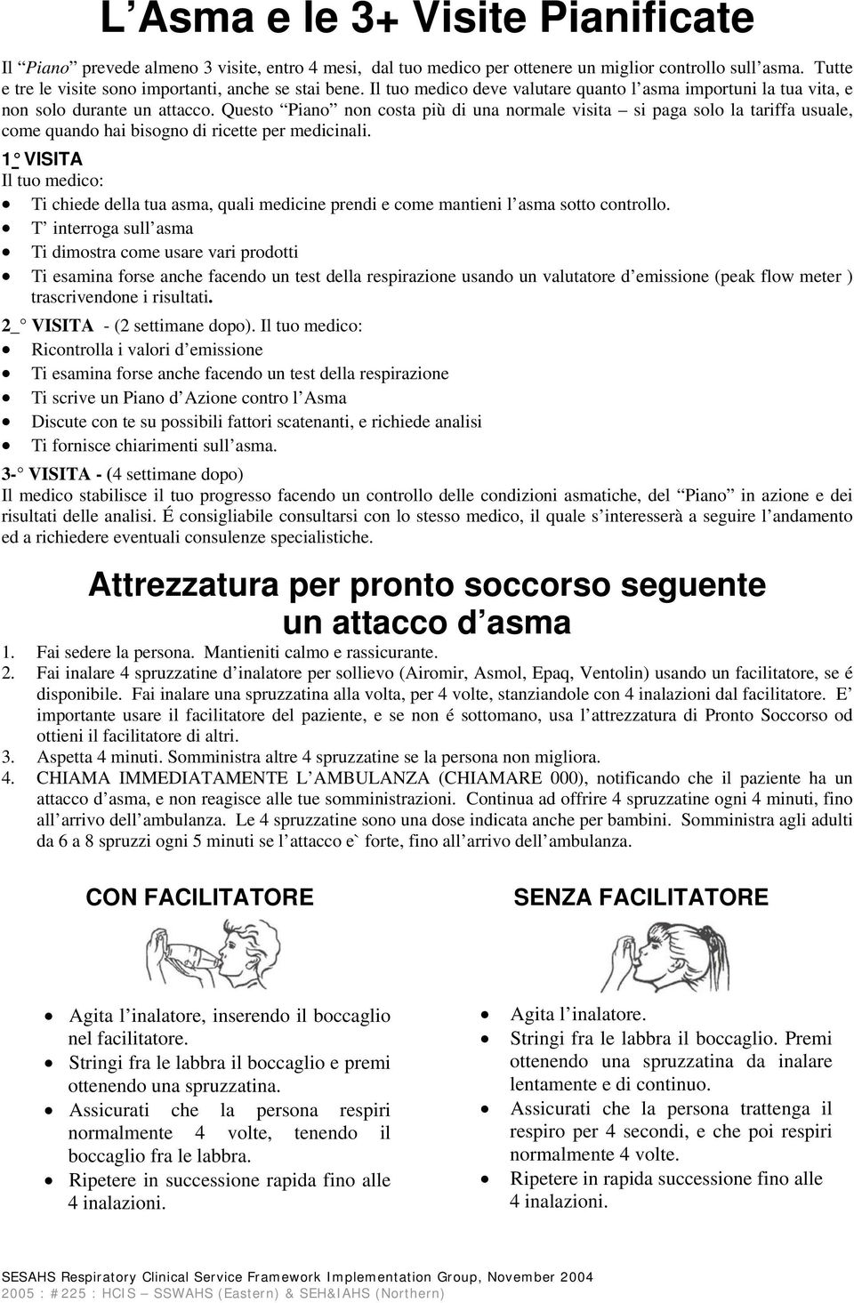 Questo Piano non costa più di una normale visita si paga solo la tariffa usuale, come quando hai bisogno di ricette per medicinali.