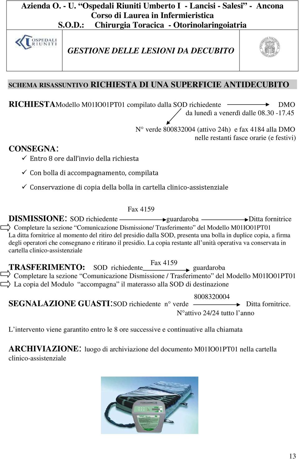 copia della bolla in cartella clinico-assistenziale Fax 4159 DISMISSIONE: SOD richiedente guardaroba Ditta fornitrice Completare la sezione Comunicazione Dismissione/ Trasferimento del Modello