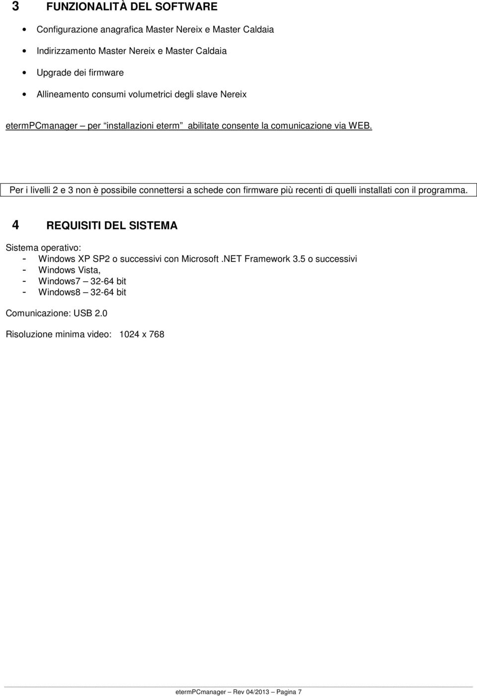 Per i livelli 2 e 3 non è possibile connettersi a schede con firmware più recenti di quelli installati con il programma.