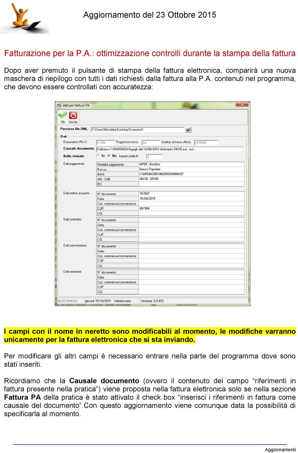 contenuti nel programma, che devono essere controllati con accuratezza: I campi con il nome in neretto sono modificabili al momento, le modifiche varranno unicamente per la fattura elettronica che si