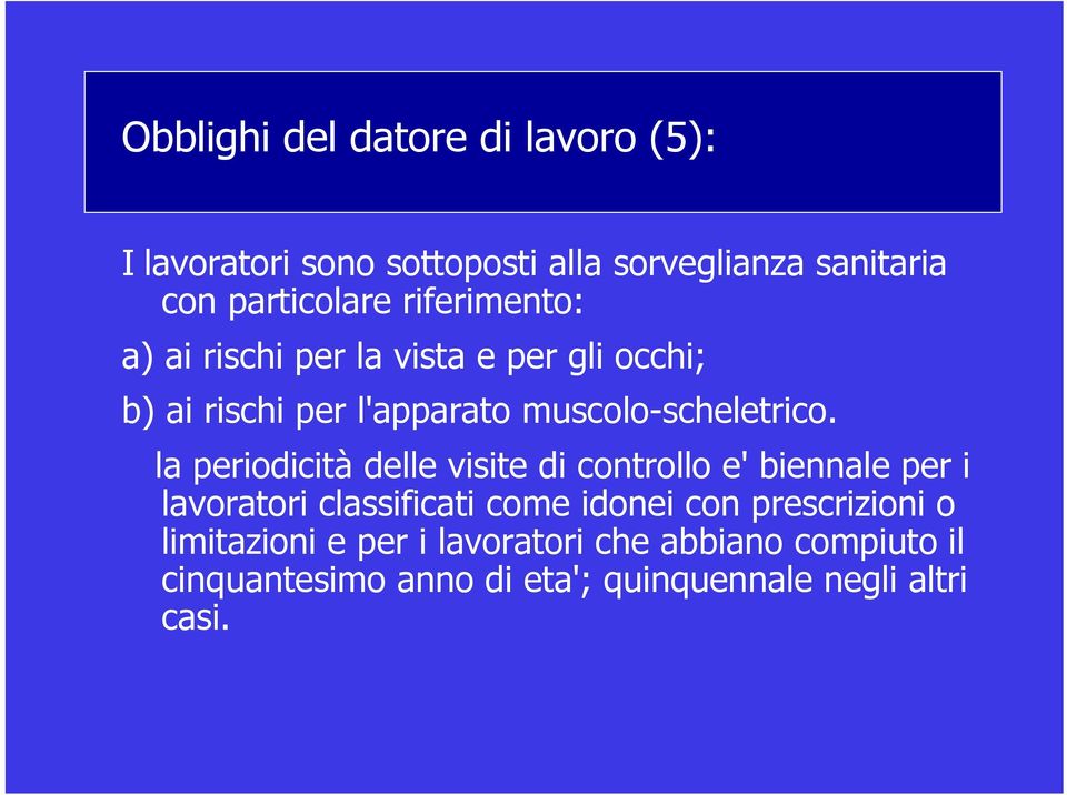 la periodicità delle visite di controllo e' biennale per i lavoratori classificati come idonei con