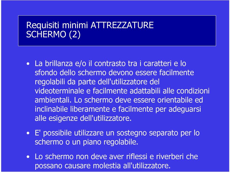 Lo schermo deve essere orientabile ed inclinabile liberamente e facilmente per adeguarsi alle esigenze dell'utilizzatore.