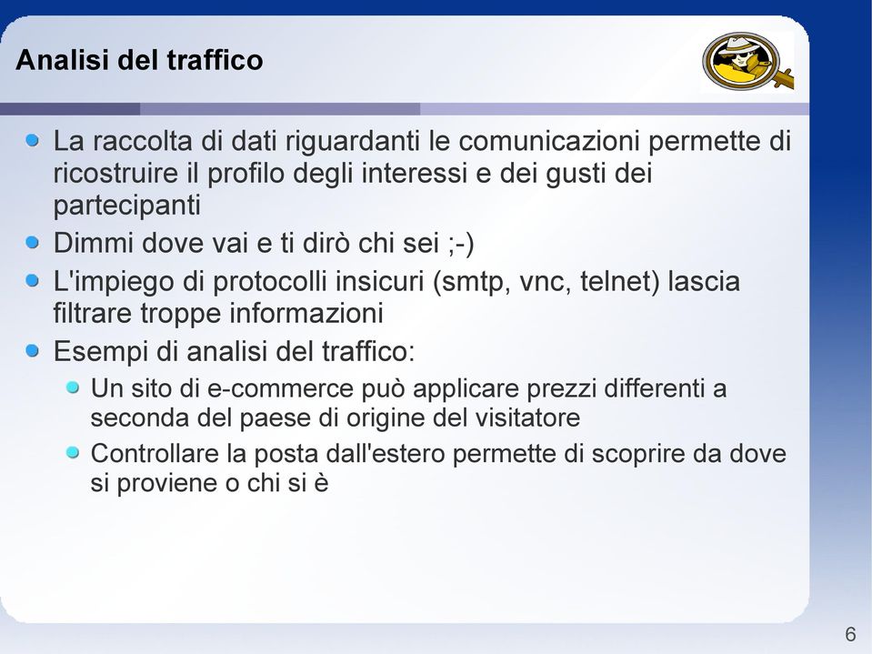 filtrare troppe informazioni Esempi di analisi del traffico: Un sito di e-commerce può applicare prezzi differenti a