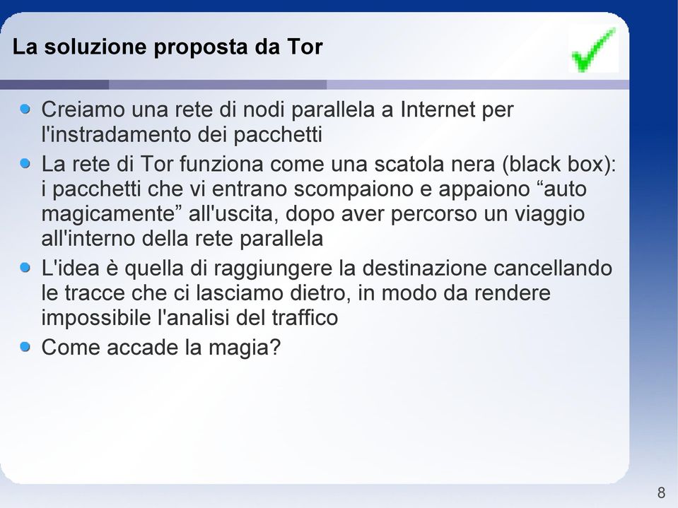 all'uscita, dopo aver percorso un viaggio all'interno della rete parallela L'idea è quella di raggiungere la