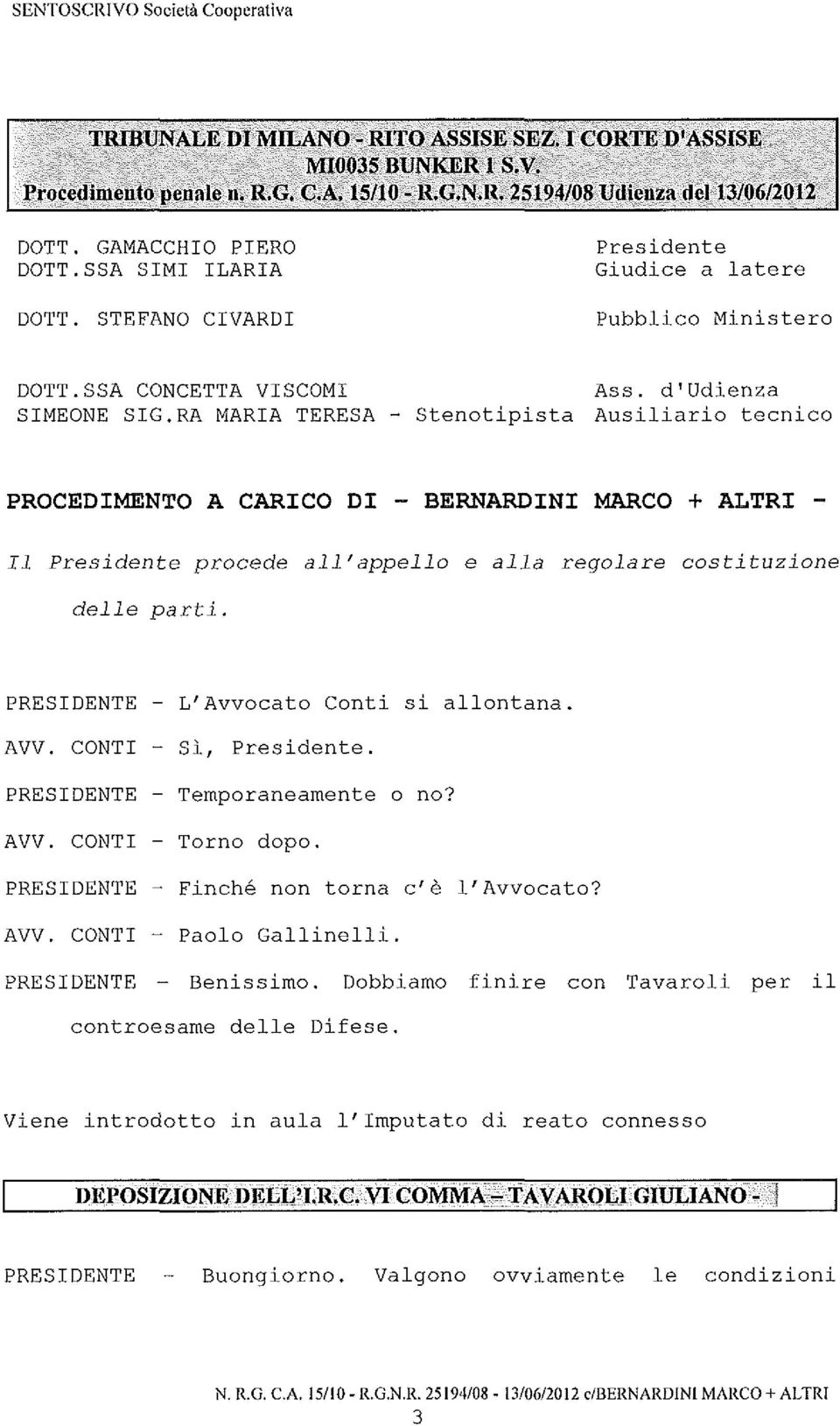 STEFANO CIVARDI Presidente Giudice a late re Pubblico Ministero DOTT.SSA CONCETTA VISCOMI SIMEONE SIG.RA MARIA TERESA - Ass.