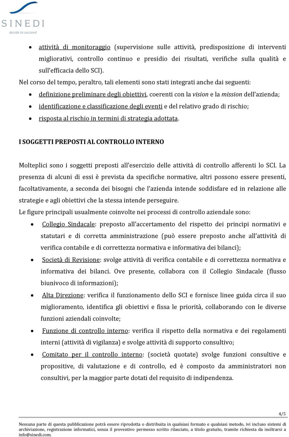 classificazione degli eventi e del relativo grado di rischio; risposta al rischio in termini di strategia adottata.