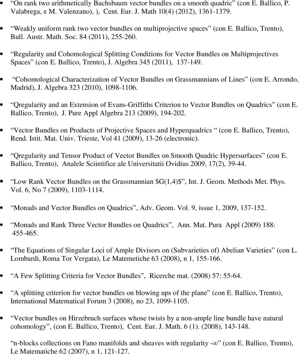 Regularity and Cohomological Splitting Conditions for Vector Bundles on Multiprojectives Spaces (con E. Ballico, Trento), J. Algebra 345 (2011), 137-149.