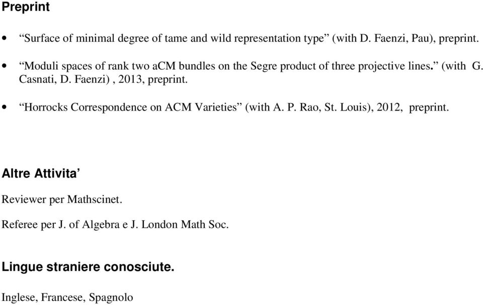 Faenzi), 2013, preprint. Horrocks Correspondence on ACM Varieties (with A. P. Rao, St. Louis), 2012, preprint.