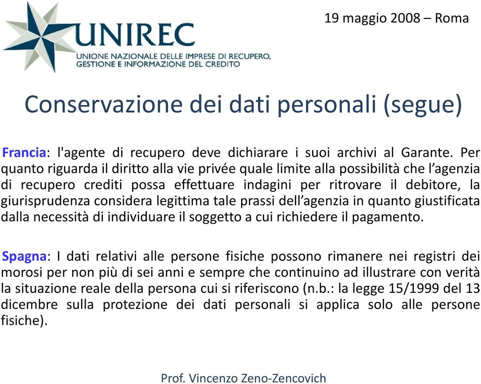 considera legittima tale prassi dell agenzia in quanto giustificata dalla necessità di individuare il soggetto a cui richiedere il pagamento.