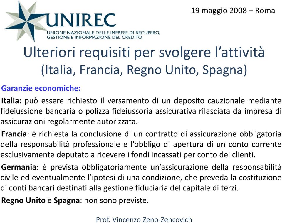 Francia: è richiesta la conclusione di un contratto di assicurazione obbligatoria della responsabilità professionale e l obbligo di apertura di un conto corrente esclusivamente deputato a ricevere i