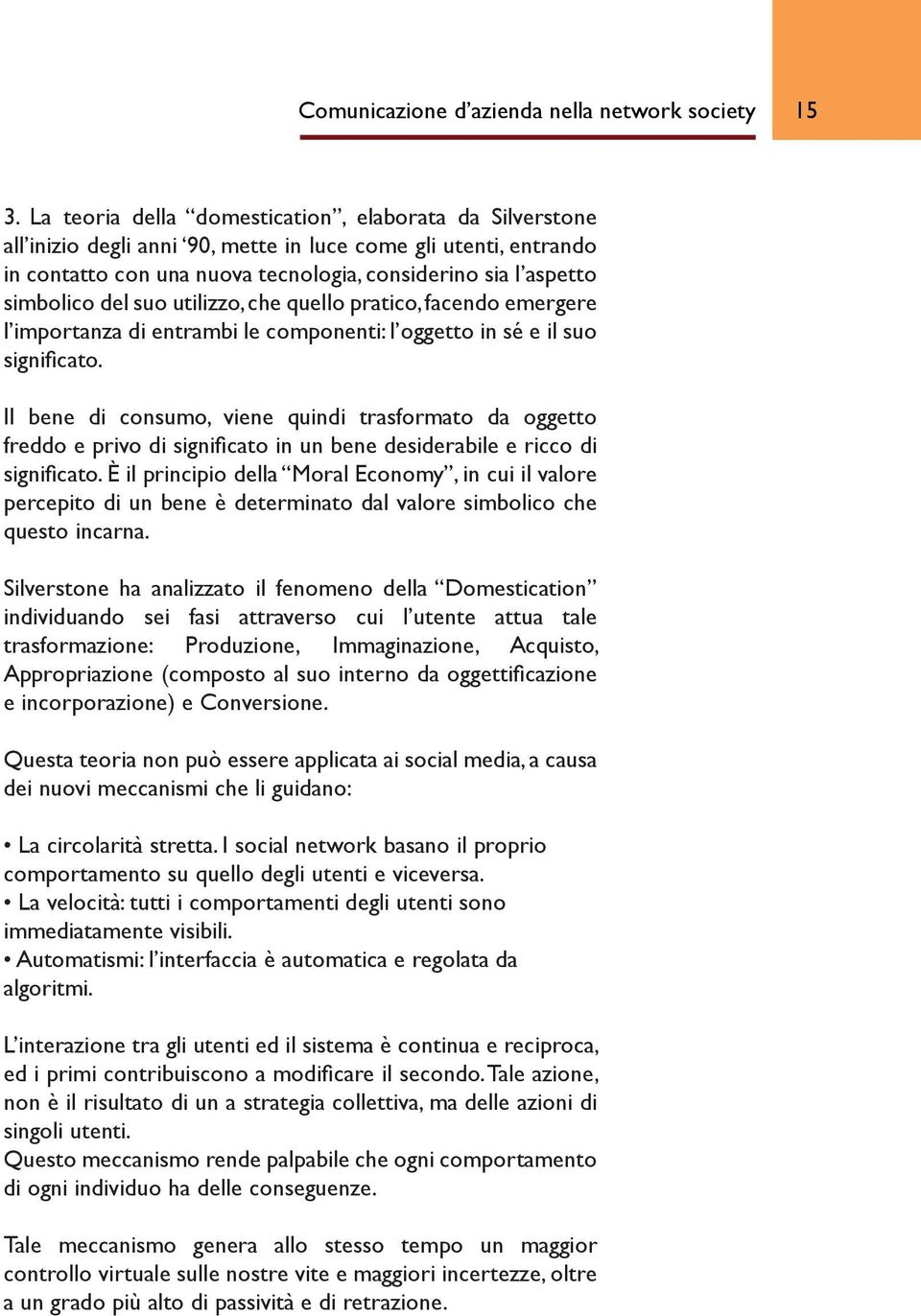 suo utilizzo, che quello pratico, facendo emergere l importanza di entrambi le componenti: l oggetto in sé e il suo significato.