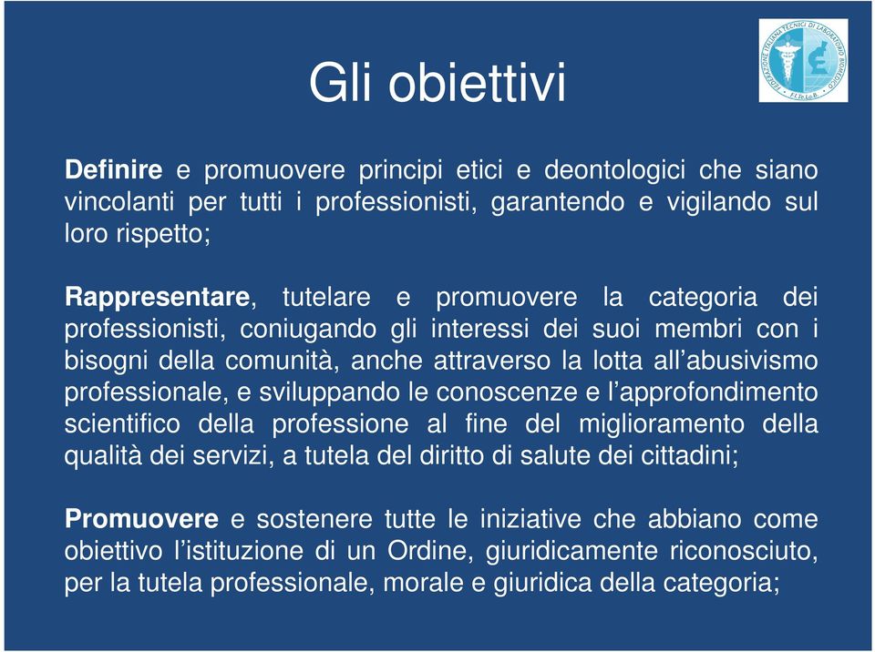 sviluppando le conoscenze e l approfondimento scientifico della professione al fine del miglioramento della qualità dei servizi, a tutela del diritto di salute dei cittadini;