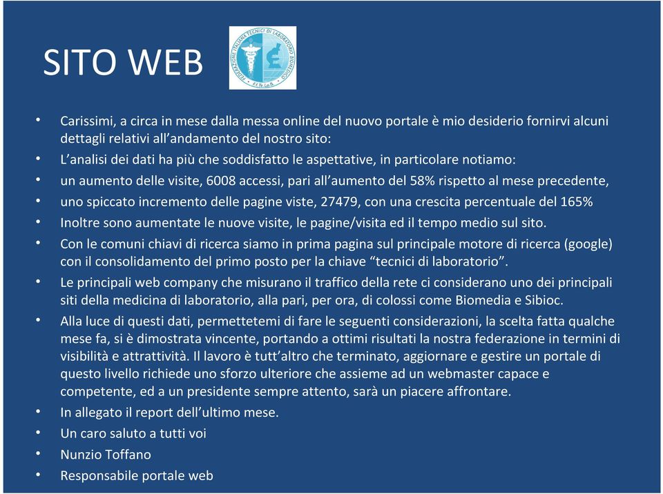 percentuale del 165% Inoltre sono aumentate le nuove visite, le pagine/visita ed il tempo medio sul sito.