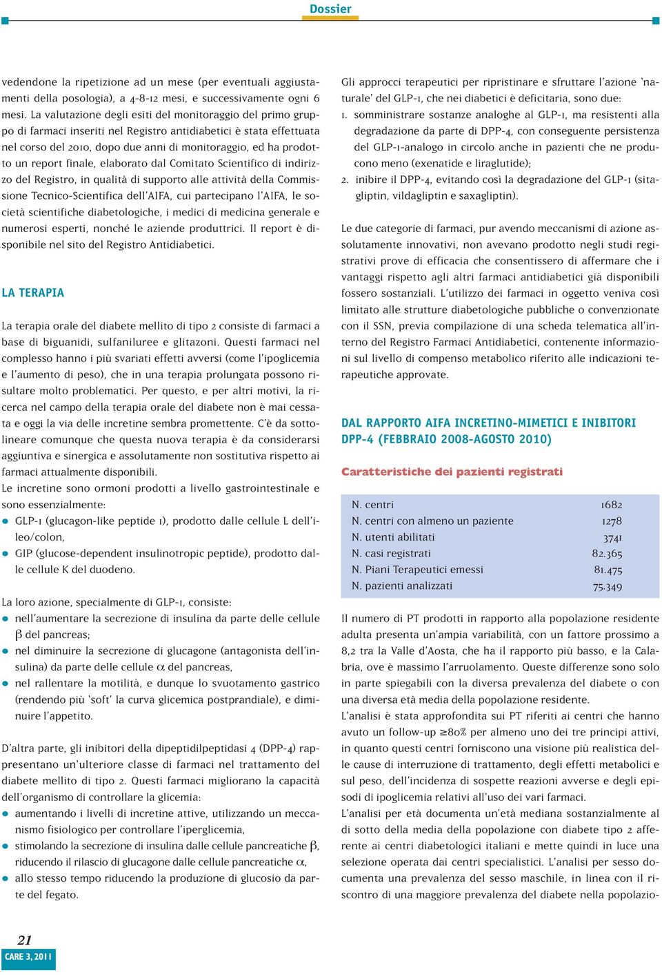 report finale, elaborato dal Comitato Scientifico di indirizzo del Registro, in qualità di supporto alle attività della Commissione Tecnico-Scientifica dell AIFA, cui partecipano l AIFA, le società