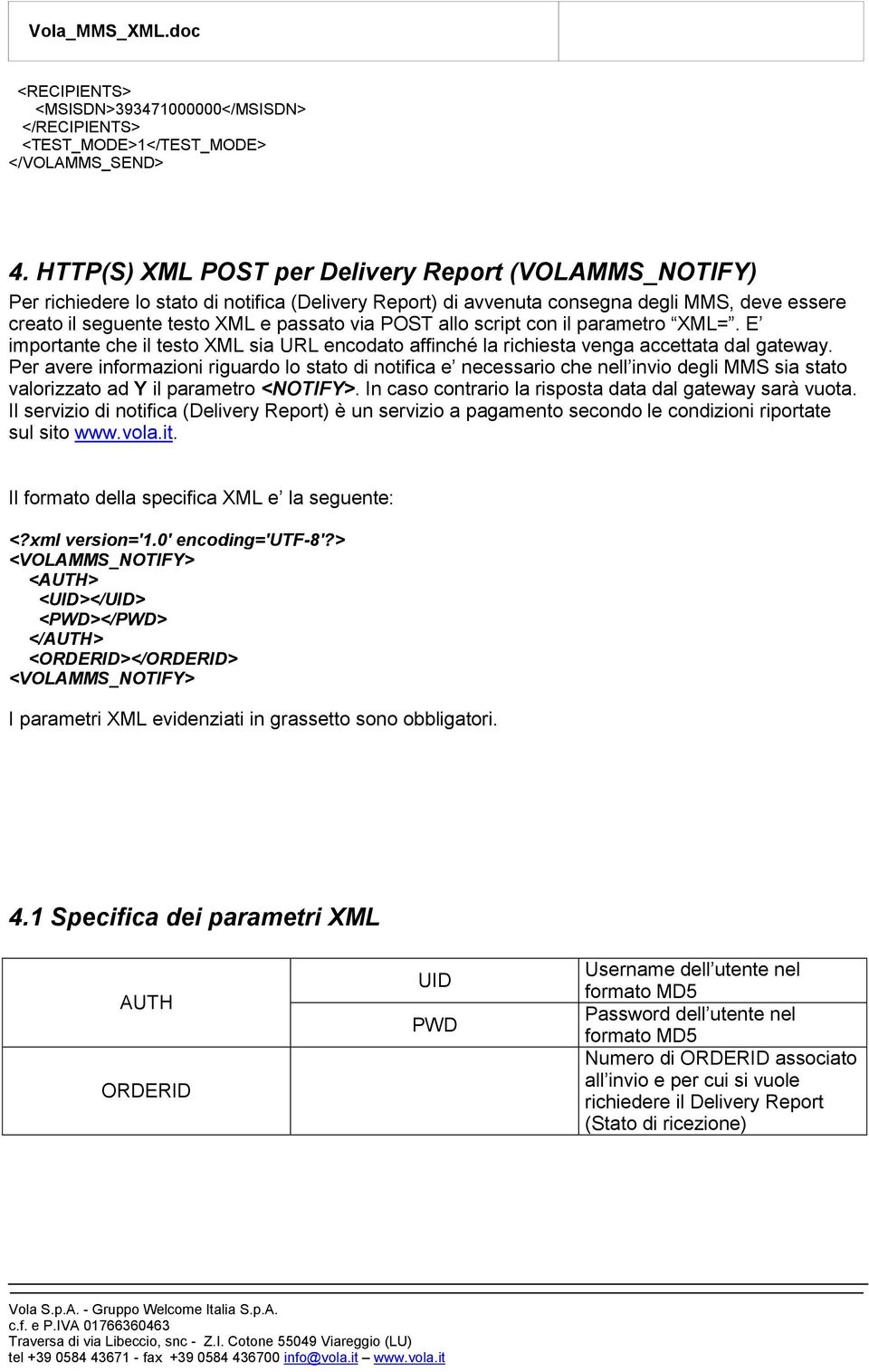 allo script con il parametro XML=. E importante che il testo XML sia URL encodato affinché la richiesta venga accettata dal gateway.