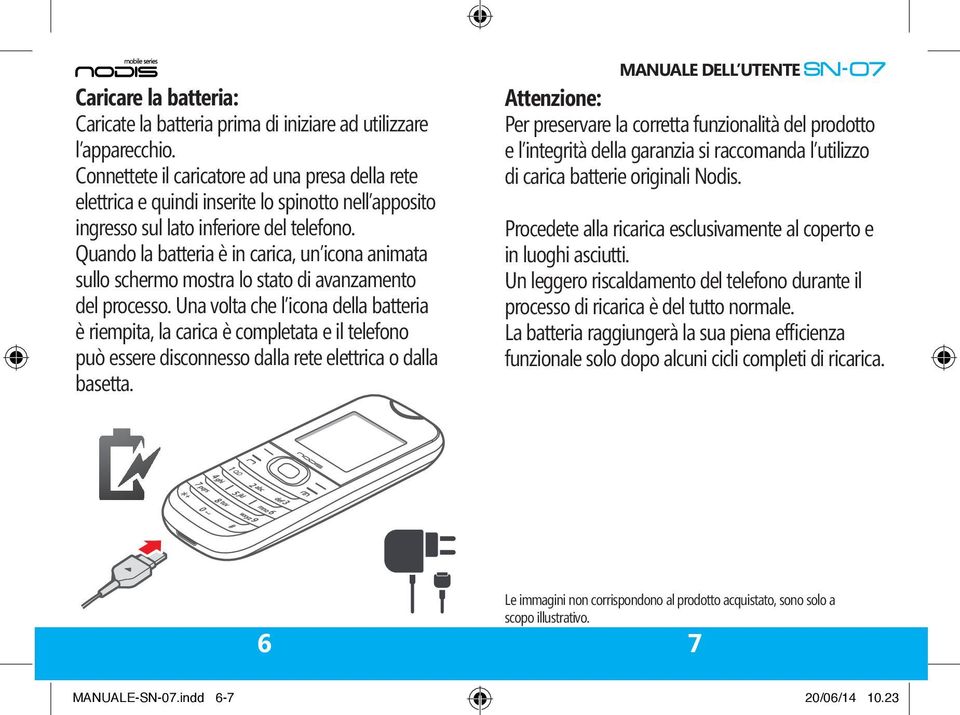 Quando la batteria è in carica, un icona animata sullo schermo mostra lo stato di avanzamento del processo.