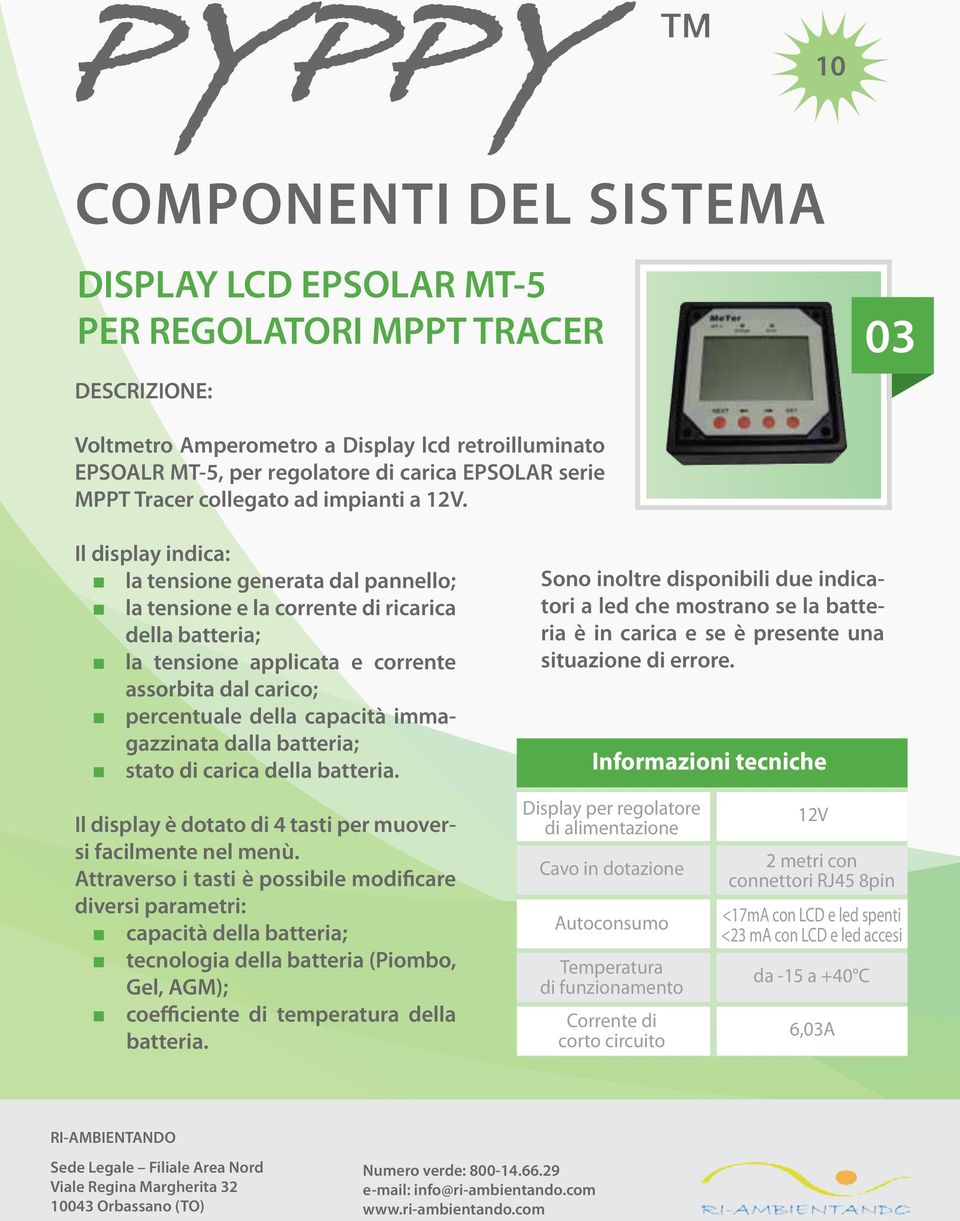 Il display indica: la tensione generata dal pannello; la tensione e la corrente di ricarica della batteria; la tensione applicata e corrente assorbita dal carico; percentuale della capacità