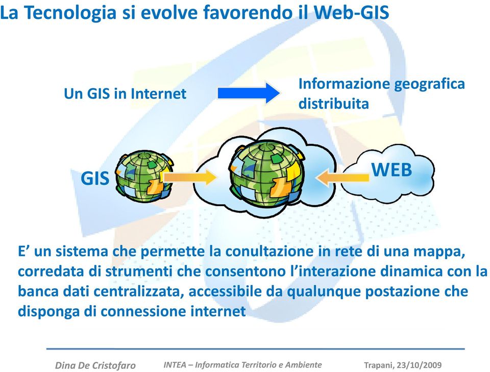 una mappa, corredata di strumenti che consentono l interazione dinamica con la banca