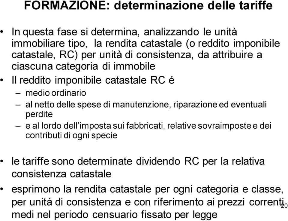 eventuali perdite e al lordo dell imposta sui fabbricati, relative sovraimposte e dei contributi di ogni specie le tariffe sono determinate dividendo RC per la relativa