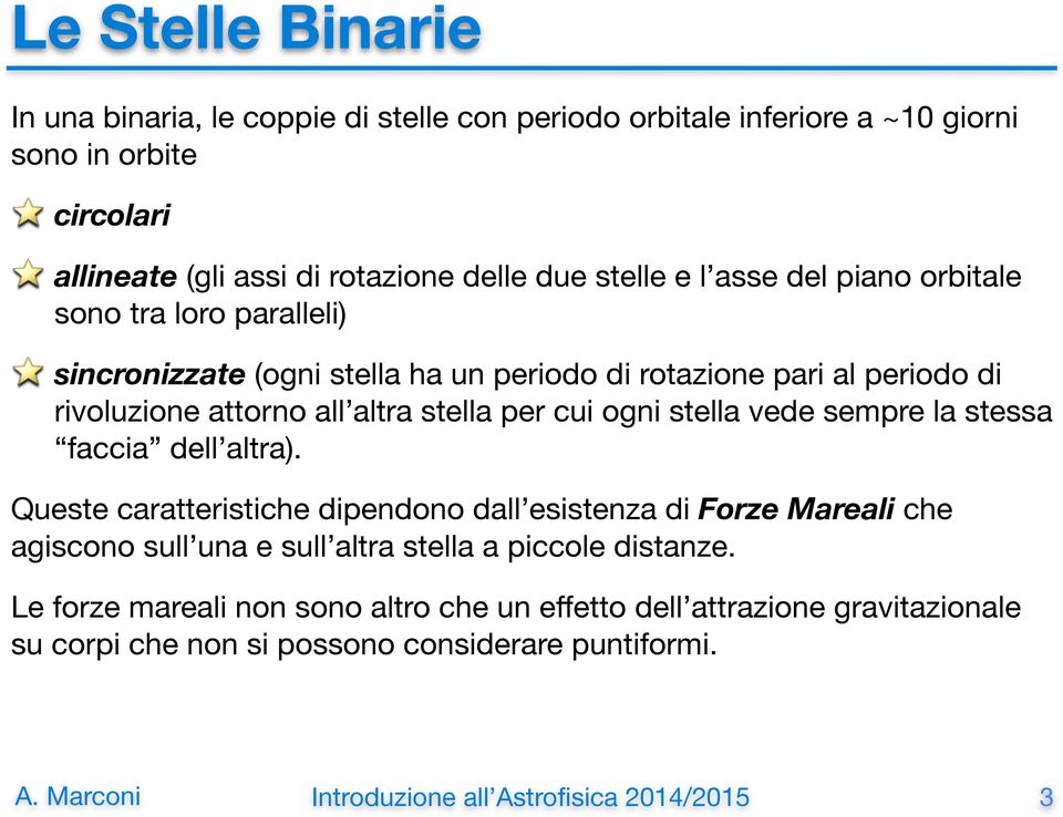 altra stella per cui ogni stella vede sempre la stessa faccia dell altra).