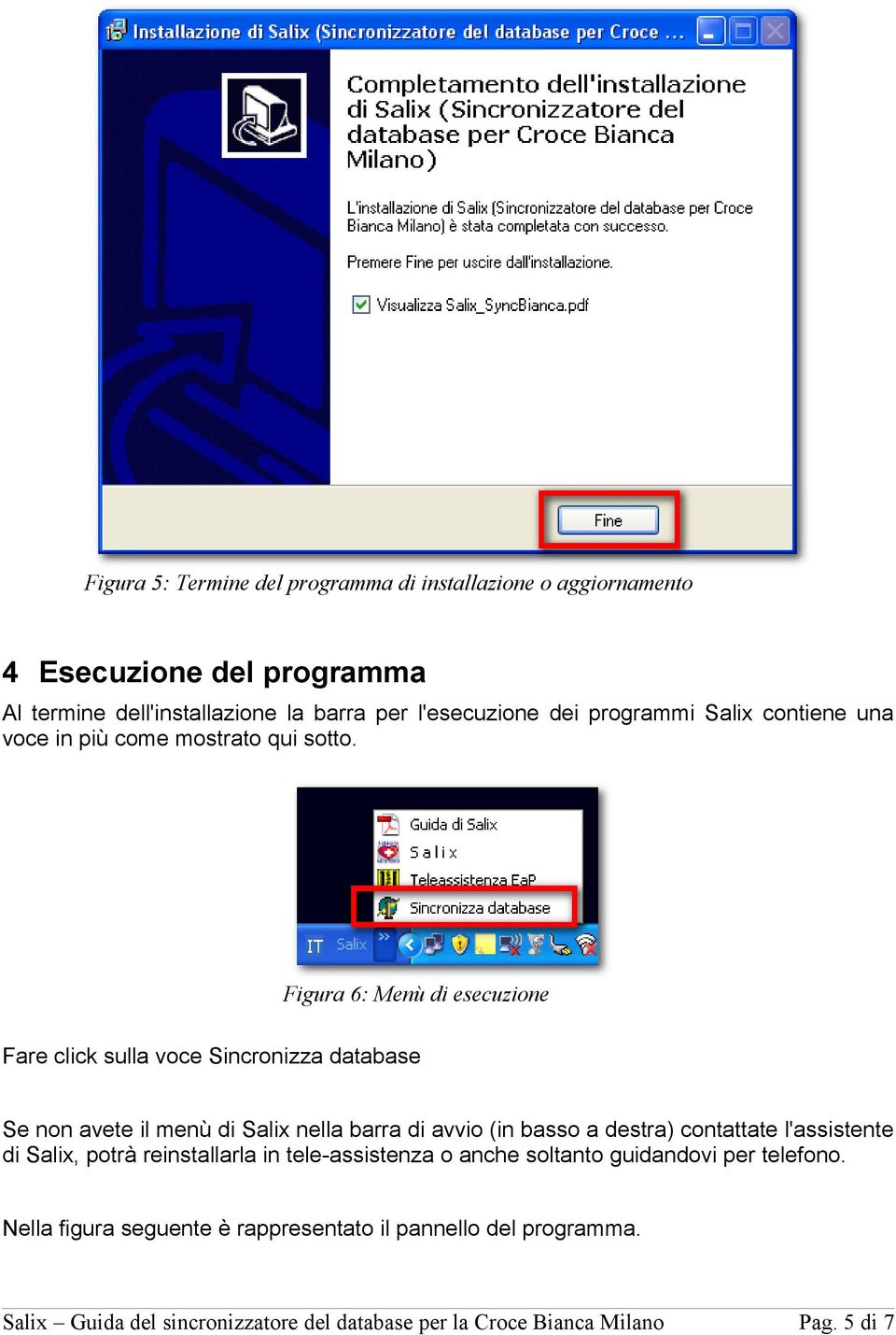 Figura 6: Menù di esecuzione Fare click sulla voce Sincronizza database Se non avete il menù di Salix nella barra di avvio (in basso a destra) contattate