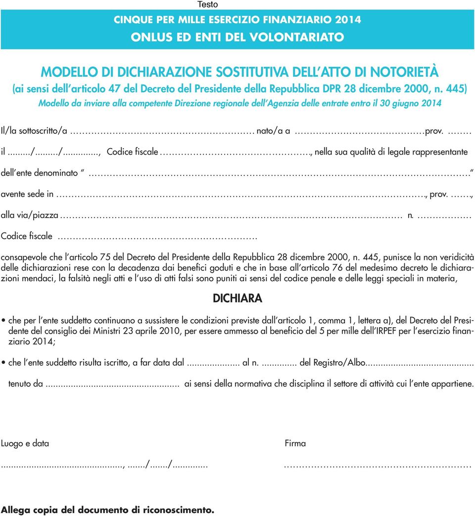 ..........................................prov......... il.../.../..., Codice fiscale.................................................., nella sua qualità di legale rappresentante dell ente denominato.