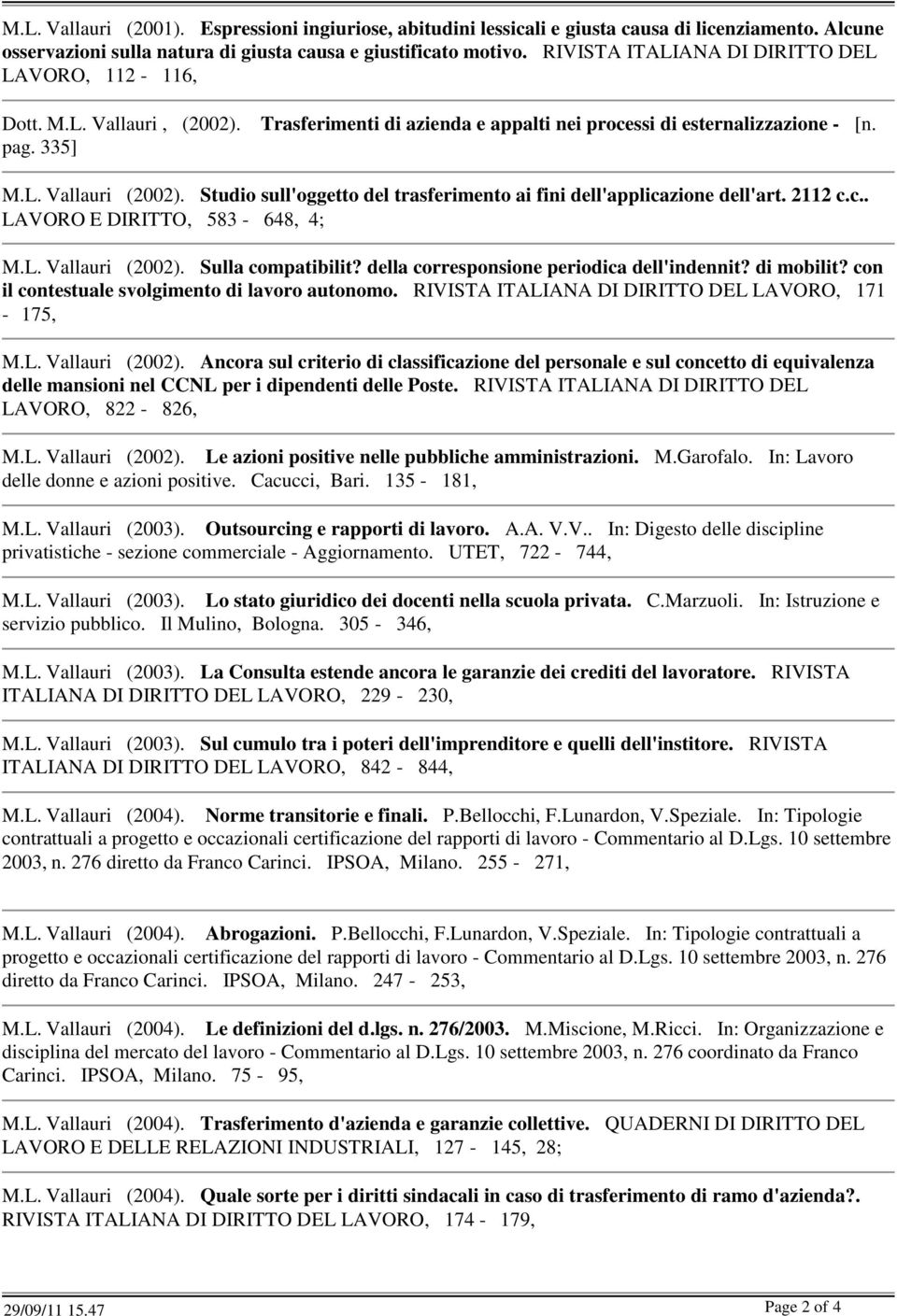 Studio sull'oggetto del trasferimento ai fini dell'applicazione dell'art. 2112 c.c.. LAVORO E DIRITTO, 583-648, 4; M.L. Vallauri (2002). Sulla compatibilit?