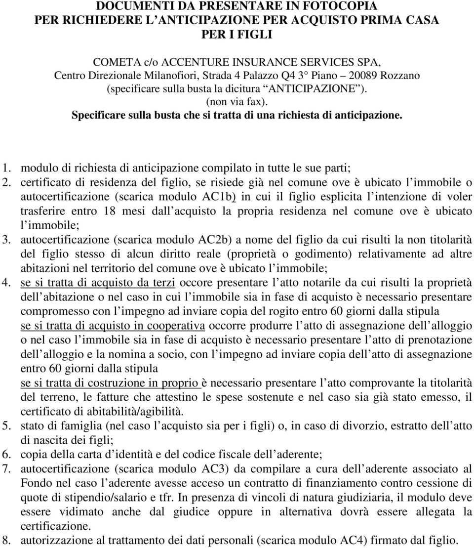 modulo di richiesta di anticipazione compilato in tutte le sue parti; 2.