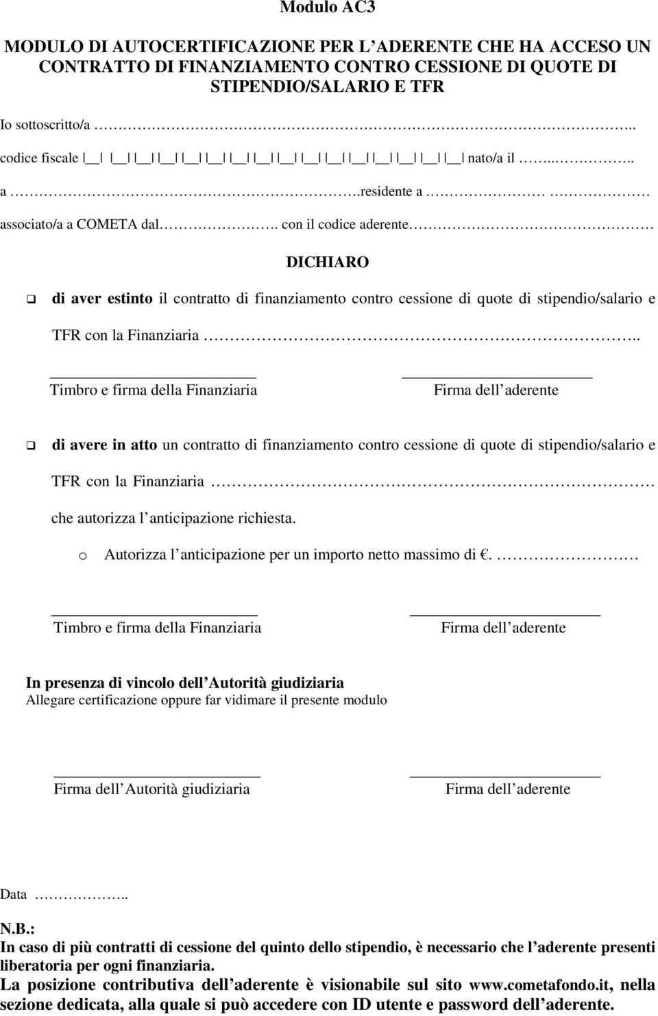 con il codice aderente DICHIARO di aver estinto il contratto di finanziamento contro cessione di quote di stipendio/salario e TFR con la Finanziaria Timbro e firma della Finanziaria Firma dell