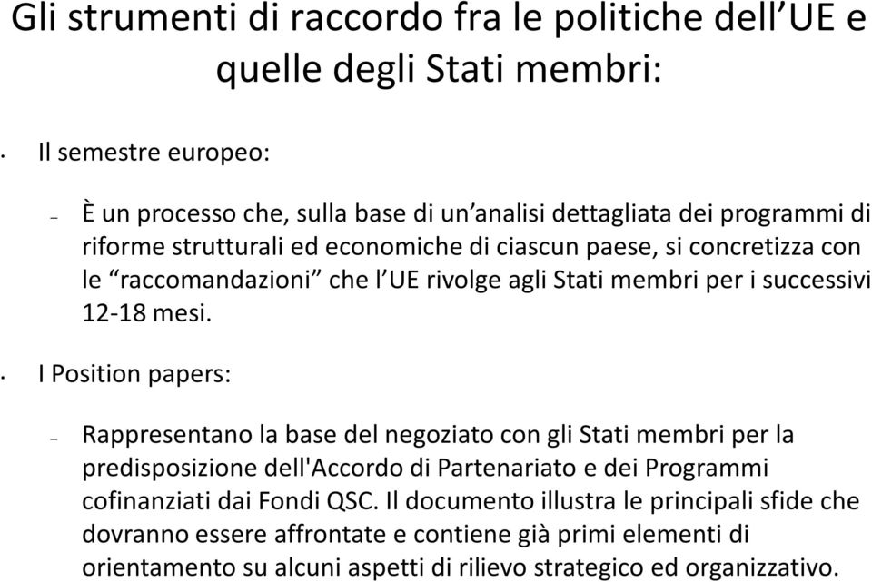 I Position papers: Rappresentano la base del negoziato con gli Stati membri per la predisposizione dell'accordo di Partenariato e dei Programmi cofinanziati dai Fondi