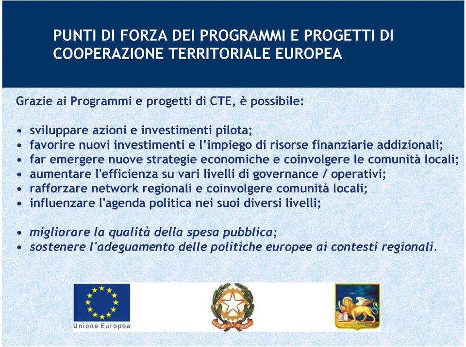 comunità locali; aumentare l'efficienza su vari livelli di governance / operativi; rafforzare network regionali e coinvolgere comunità locali;